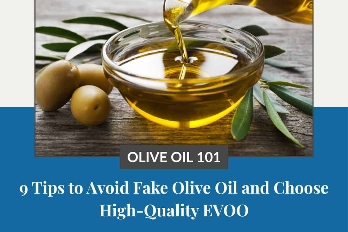 oil being poured from a bottle to a small bowl with some green olives with the title: 9 Tips to Avoid Fake Olive Oil and Choose High-Quality EVOO